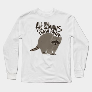 All Hail The Glorious Trash Panda Long Sleeve T-Shirt